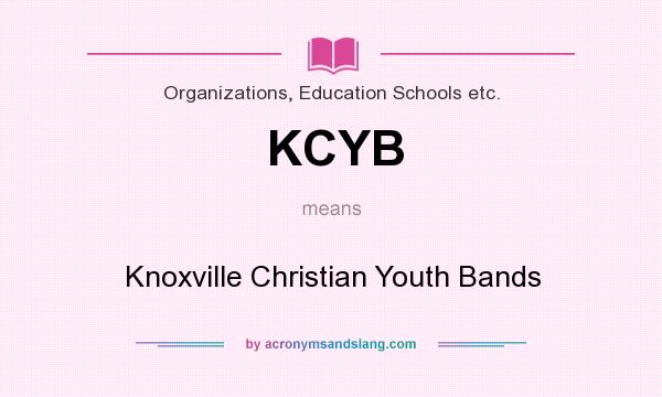 What does KCYB mean? It stands for Knoxville Christian Youth Bands