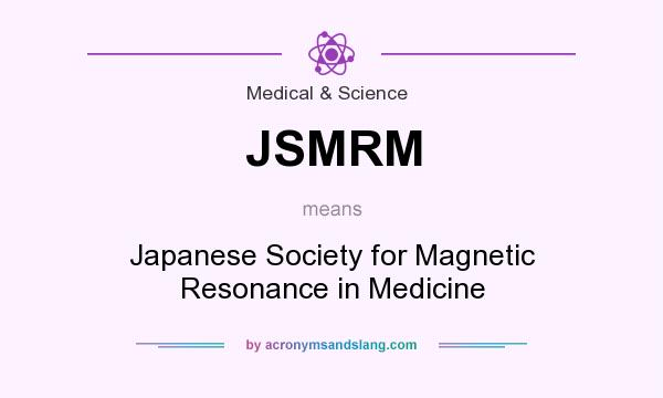 What does JSMRM mean? It stands for Japanese Society for Magnetic Resonance in Medicine