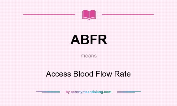 What does ABFR mean? It stands for Access Blood Flow Rate
