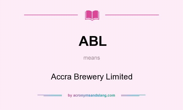 What does ABL mean? It stands for Accra Brewery Limited