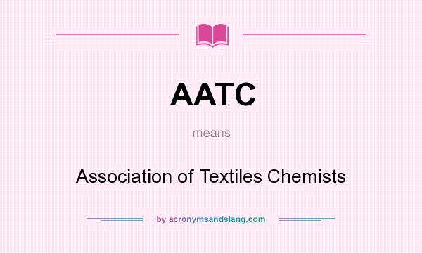 What does AATC mean? It stands for Association of Textiles Chemists
