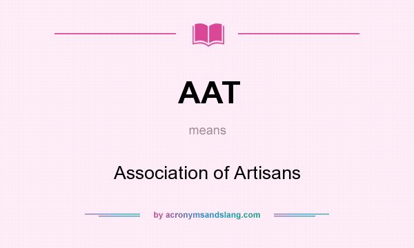 What does AAT mean? It stands for Association of Artisans