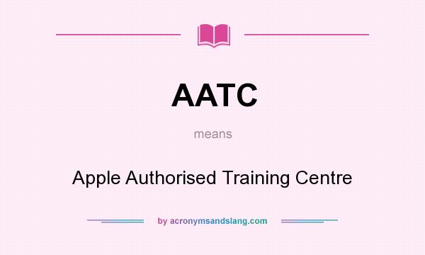 What does AATC mean? It stands for Apple Authorised Training Centre