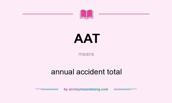 What does AAT mean? It stands for annual accident total