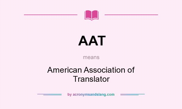 What does AAT mean? It stands for American Association of Translator