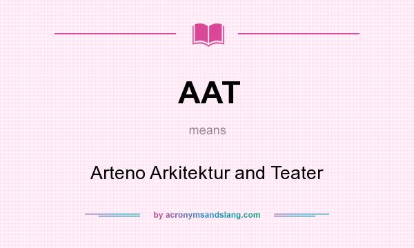 What does AAT mean? It stands for Arteno Arkitektur and Teater