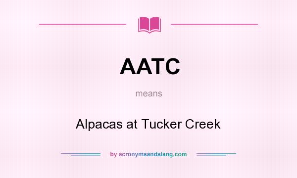 What does AATC mean? It stands for Alpacas at Tucker Creek