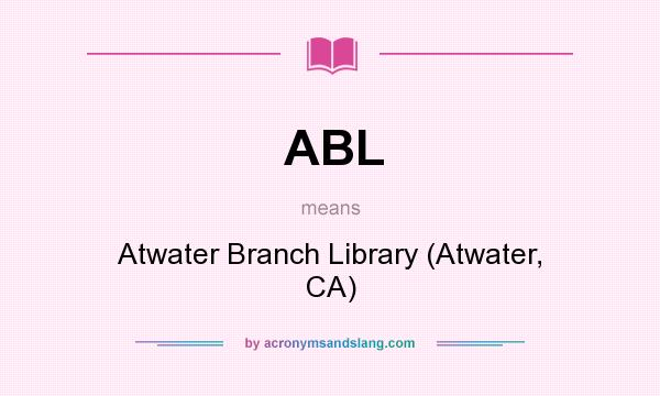 What does ABL mean? It stands for Atwater Branch Library (Atwater, CA)
