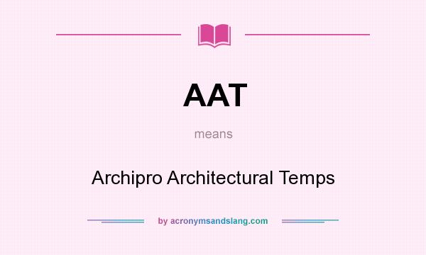 What does AAT mean? It stands for Archipro Architectural Temps