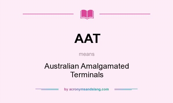 What does AAT mean? It stands for Australian Amalgamated Terminals