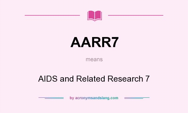 What does AARR7 mean? It stands for AIDS and Related Research 7