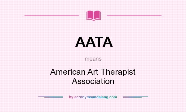 What does AATA mean? It stands for American Art Therapist Association