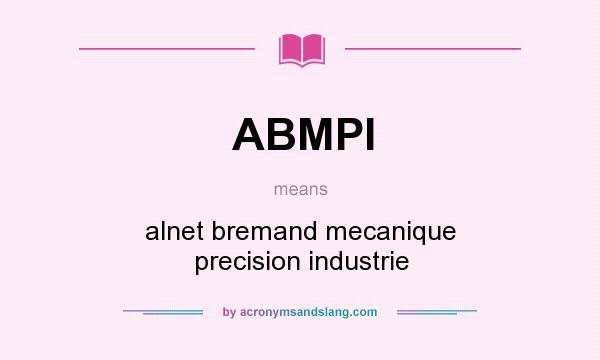 What does ABMPI mean? It stands for alnet bremand mecanique precision industrie