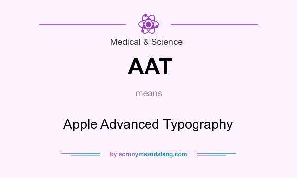 What does AAT mean? It stands for Apple Advanced Typography