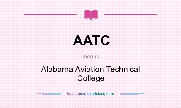 What does AATC mean? It stands for Alabama Aviation Technical College