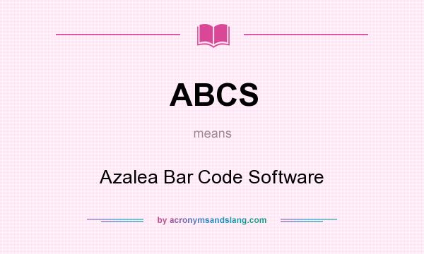What does ABCS mean? It stands for Azalea Bar Code Software
