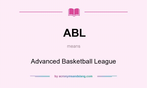 What does ABL mean? It stands for Advanced Basketball League