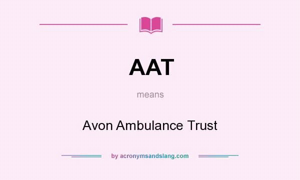 What does AAT mean? It stands for Avon Ambulance Trust