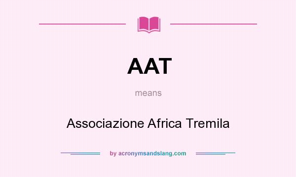 What does AAT mean? It stands for Associazione Africa Tremila