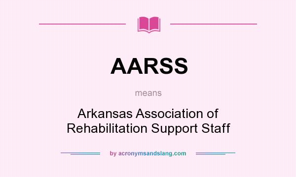 What does AARSS mean? It stands for Arkansas Association of Rehabilitation Support Staff