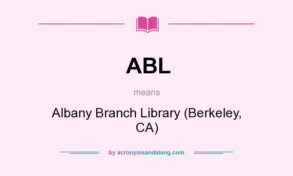 What does ABL mean? It stands for Albany Branch Library (Berkeley, CA)
