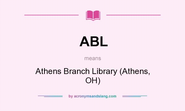 What does ABL mean? It stands for Athens Branch Library (Athens, OH)