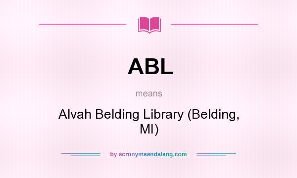 What does ABL mean? It stands for Alvah Belding Library (Belding, MI)