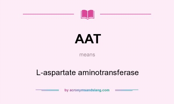 What does AAT mean? It stands for L-aspartate aminotransferase