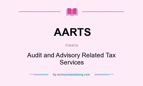 What does AARTS mean? It stands for Audit and Advisory Related Tax Services