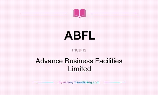 What does ABFL mean? It stands for Advance Business Facilities Limited