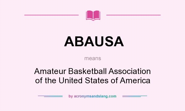 What does ABAUSA mean? It stands for Amateur Basketball Association of the United States of America