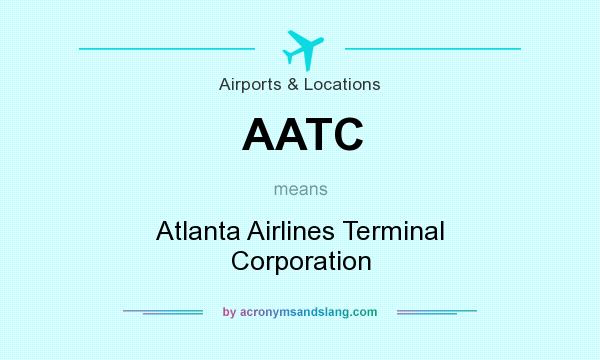 What does AATC mean? It stands for Atlanta Airlines Terminal Corporation