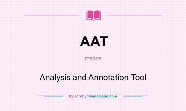 What does AAT mean? It stands for Analysis and Annotation Tool