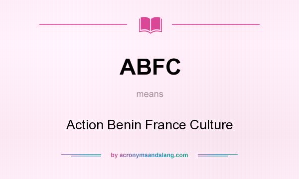 What does ABFC mean? It stands for Action Benin France Culture