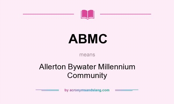 What does ABMC mean? It stands for Allerton Bywater Millennium Community