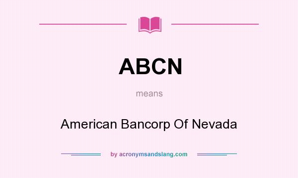 What does ABCN mean? It stands for American Bancorp Of Nevada