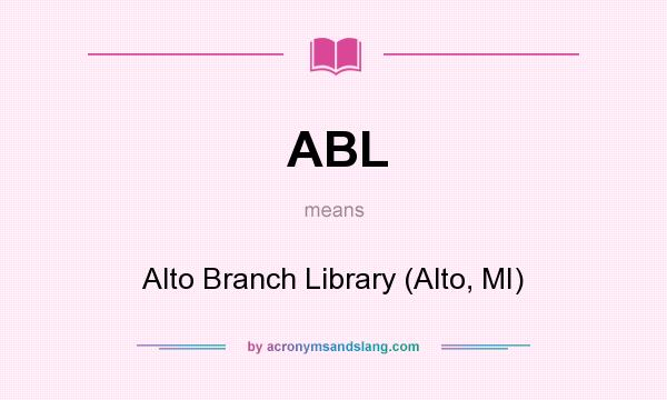 What does ABL mean? It stands for Alto Branch Library (Alto, MI)