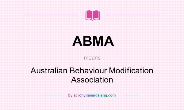 What does ABMA mean? It stands for Australian Behaviour Modification Association