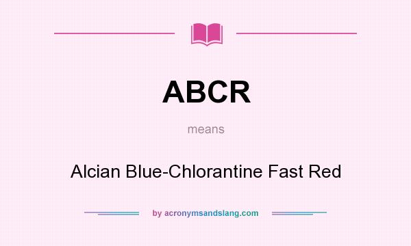 What does ABCR mean? It stands for Alcian Blue-Chlorantine Fast Red