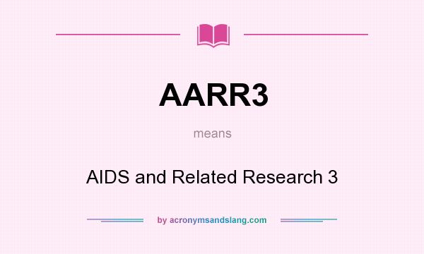 What does AARR3 mean? It stands for AIDS and Related Research 3