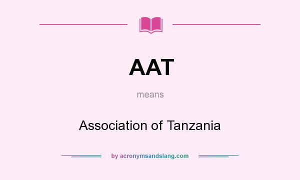 What does AAT mean? It stands for Association of Tanzania