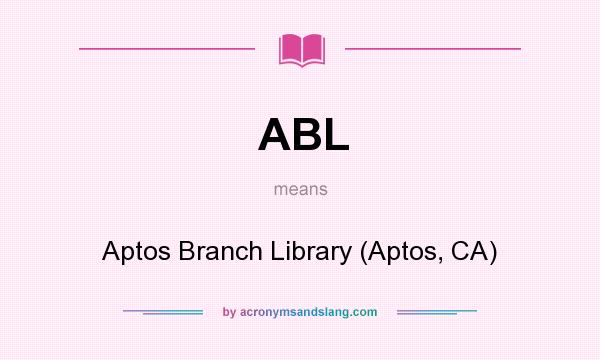 What does ABL mean? It stands for Aptos Branch Library (Aptos, CA)