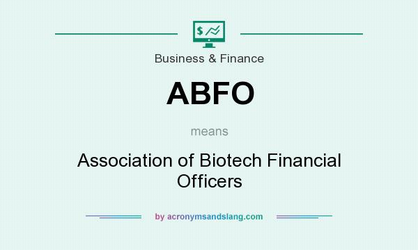 What does ABFO mean? It stands for Association of Biotech Financial Officers