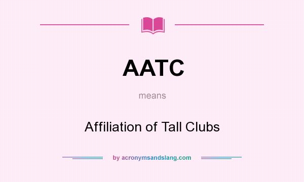 What does AATC mean? It stands for Affiliation of Tall Clubs