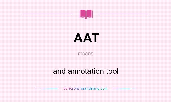 What does AAT mean? It stands for and annotation tool