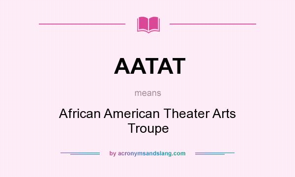 What does AATAT mean? It stands for African American Theater Arts Troupe