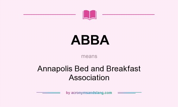 What does ABBA mean? It stands for Annapolis Bed and Breakfast Association