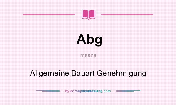 What does Abg mean? It stands for Allgemeine Bauart Genehmigung
