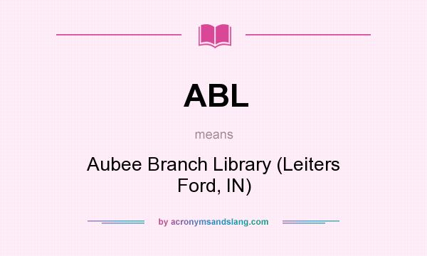 What does ABL mean? It stands for Aubee Branch Library (Leiters Ford, IN)