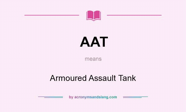 What does AAT mean? It stands for Armoured Assault Tank